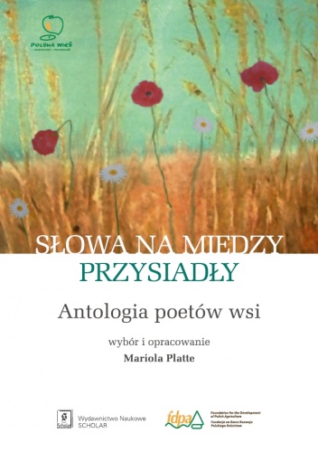 Słowa na miedzy przysiadły. Antologia poetów wsi
