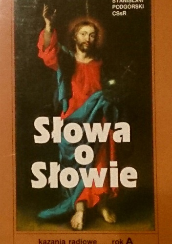 Słowa o Słowie. Kazania radiowe rok A - Stanisław Podgórski