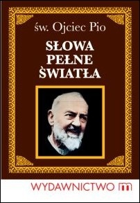 Słowa pełne światła - Ojciec Pio
