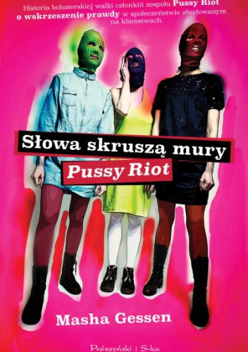 Słowa skruszą mury. Pussy Riot. - Masha Gessen