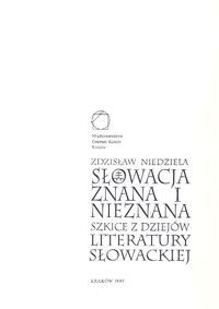 Słowacja znana i nieznana. Szkice z dziejów literatury słowackiej - Zdzisław Niedziela