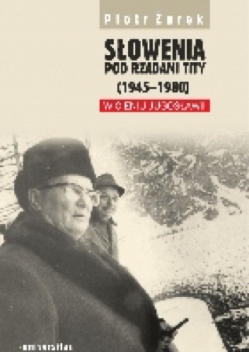 Słowenia pod rządami Tity (1945-1980). W cieniu Jugosławii - Piotr Żurek