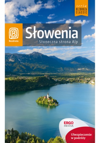 Słowenia. Słoneczna strona Alp. Wydanie 4 - Magdalena Dobrzańska-Bzowska, Krzysztof Bzowski