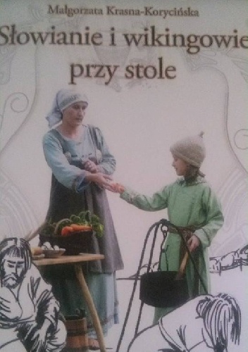 Słowianie i wikingowie przy stole - Małgorzata Krasna-Korycińska