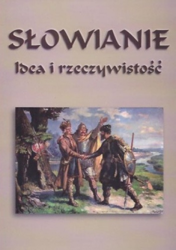 Słowianie – idea i rzeczywistość. Zbiór studiów