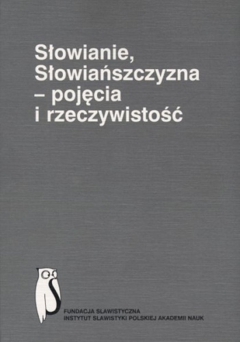 Słowianie, Słowiańszczyzna - pojęcia i rzeczywistość dawniej i dziś