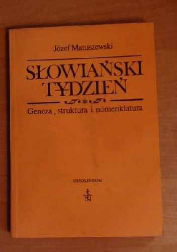 Słowiański tydzień. Geneza, struktura i nomenklatura - Józef Matuszewski