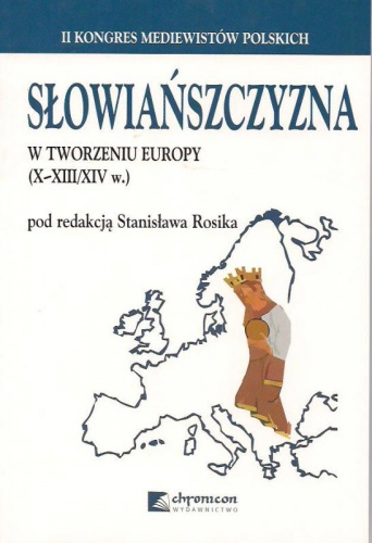 Słowiańszczyzna w tworzeniu Europy (X-XIII/XIV w.). Pytania o strategię badań: europeizacja a przełom cywilizacyjny