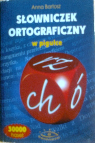 Słowniczek ortograficzny w pigułce - Anna Bartosz