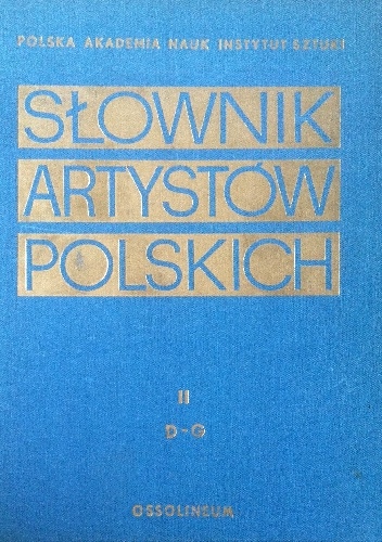 Słownik artystów polskich i obcych w Polsce działających t. II D-G - praca zbiorowa