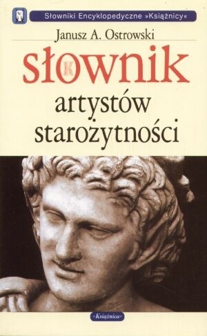 Słownik artystów starożytności - Janusz A. Ostrowski