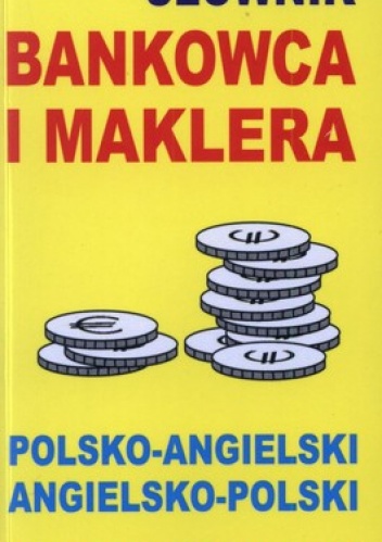 Słownik bankowca i maklera. Polsko - angielski angielsko - polski - Jacek Gordon