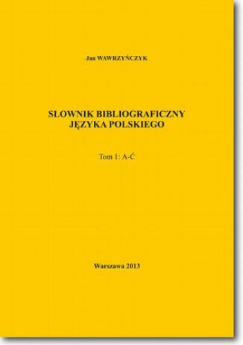 Słownik bibliograficzny języka polskiego Tom 1 (A-Ć) - Jan Wawrzyńczyk