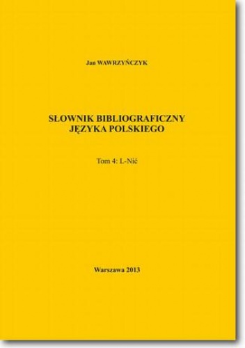 Słownik bibliograficzny języka polskiego Tom 4 (L-Nić) - Jan Wawrzyńczyk