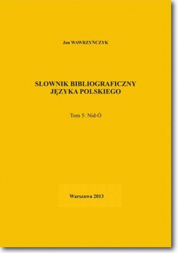 Słownik bibliograficzny języka polskiego Tom 5  (Nid-Ó) - Jan Wawrzyńczyk