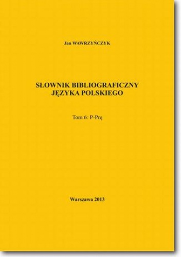 Słownik bibliograficzny języka polskiego Tom 6 (P-Prę) - Jan Wawrzyńczyk
