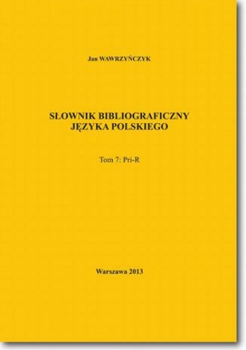 Słownik bibliograficzny języka polskiego Tom 7 (Pri-R) - Jan Wawrzyńczyk