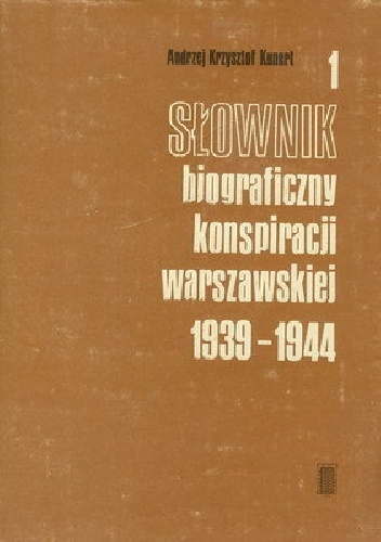 Słownik biograficzny konspiracji warszawskiej 1939-1944 - Andrzej Krzysztof Kunert