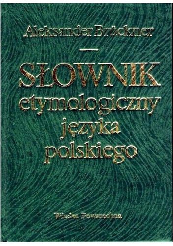 Słownik etymologiczny języka polskiego - Aleksander Brückner