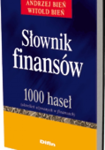 Słownik finansów. 1000 haseł (określeń używanych w finansach) - Witold Bień, Andrzej Bień