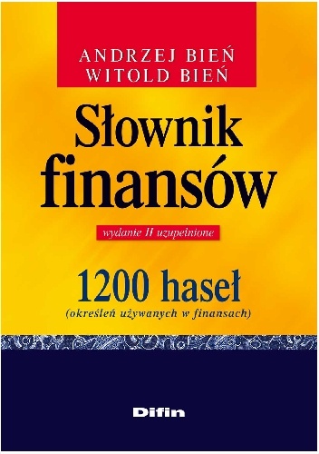 Słownik finansów. 1200 haseł (określeń używanych w finansach). Wydanie 2 uzupełnione - Witold Bień, Andrzej Bień