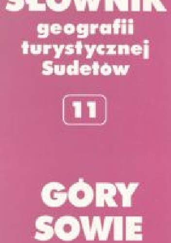 Słownik geografii turystycznej Sudetów. T. 11. Góry Sowie