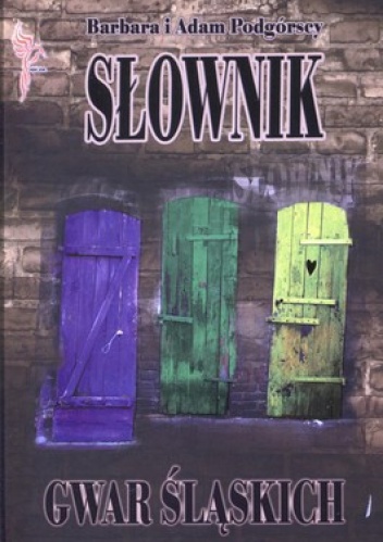 Słownik gwar śląskich - Barbara Podgórska, Adam Podgórski