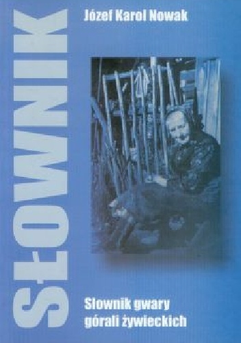 Słownik gwary górali żywieckich - Józef Karol Nowak