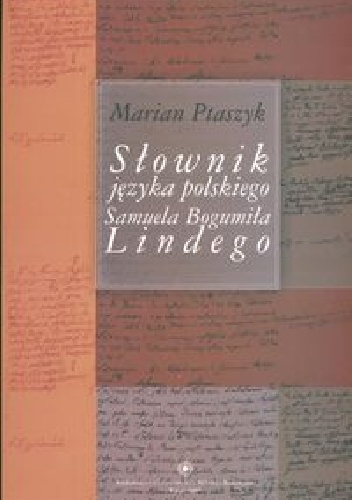 Słownik języka polskiego Samuela Bogumiła Lindego. Szkice bibliologiczne - Marian Ptaszyk