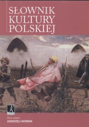 Słownik kultury polskiej - praca zbiorowa, Andrzej Nowak