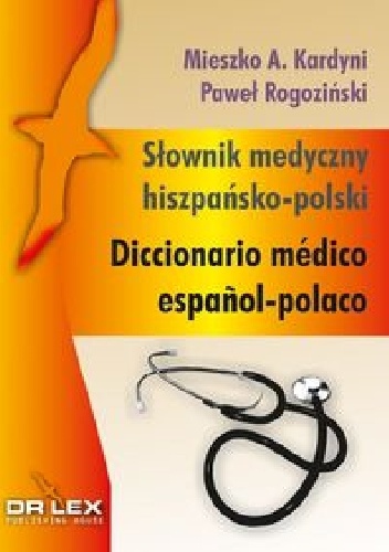 Słownik medyczny hiszpańsko-polski - Paweł Rogoziński, Mieszko A. Kardyni