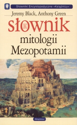 Słownik mitologii Mezopotamii - Jeremy Black, Anthony Green