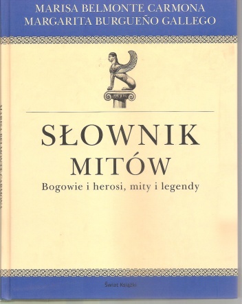 Słownik mitów. Bogowie i herosi, mity i legendy - Marisa Belamonte Carmona, Margarita Burgueño Gallego