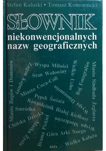 Słownik niekonwencjonalnych nazw geograficznych - Stefan Kałuski, Tomasz Komornicki