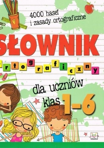 Słownik ortograficzny dla uczniów klas 1-6 - praca zbiorowa