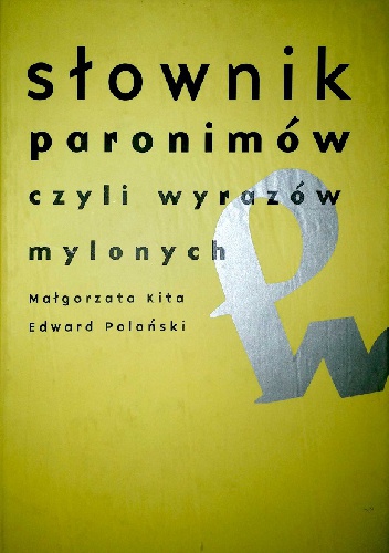 Słownik paronimów czyli wyrazów mylonych - Małgorzata Kita, Edward Polański