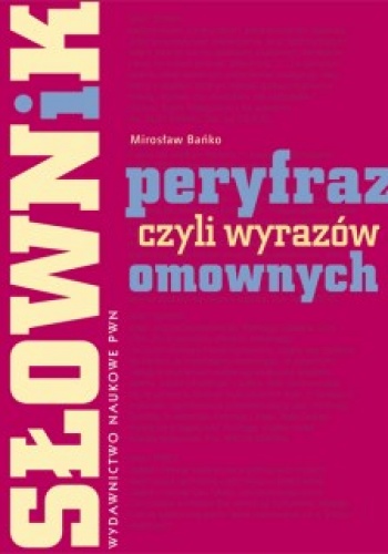 Słownik peryfraz, czyli wyrażeń omownych - Mirosław Bańko