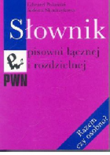 Słownik pisowni łącznej i rozdzielnej - Edward Polański, Aldona Skudrzykowa