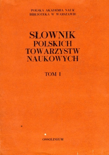 Słownik polskich towarzystw naukowych: Towarzystwa naukowe działające obecnie w Polsce - praca zbiorowa