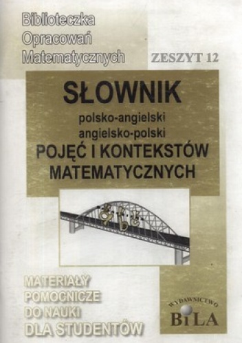Słownik polsko-angielski, angielsko-polski pojęć i kontekstów matematycznych. Zeszyt 12 - Wiesława Regel