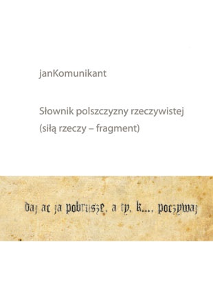 Słownik polszczyzny rzeczywistej (siłą rzeczy fragment) - janKomunikant