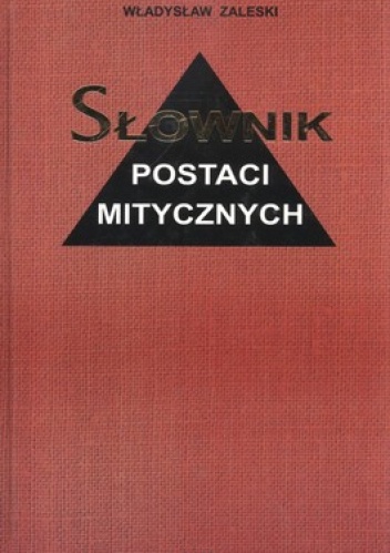 Słownik postaci mitycznych w literaturze i sztuce - Władysław Zaleski