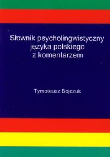Słownik psycholingwistyczny języka polskiego z komentarzem - Tymoteusz Bojczuk