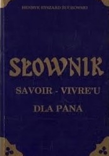 Słownik savoir-vivre'u dla pana - Henryk Ryszard Żuchowski