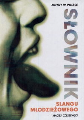 Słownik slangu młodzieżowego - Maciej Czeszewski