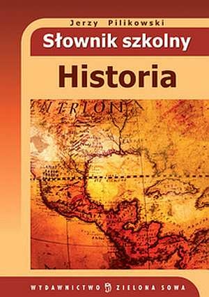 Słownik szkolny. Historia - Jerzy Pilikowski
