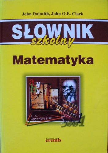 Słownik szkolny. Matematyka - John Daintith, John O.E. Clark