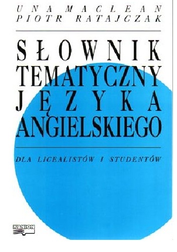 Słownik tematyczny języka angielskiego - Piotr Ratajczak, Una Maclean-Hańćkowiak