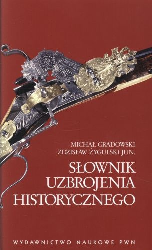 Słownik uzbrojenia historycznego - Michał Gradowski, Zdzisław Żygulski jun.