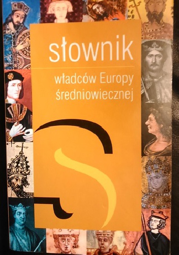 Słownik władców europy średniowiecznej - Maciej Jerzy Serwański, Józef Dobosz